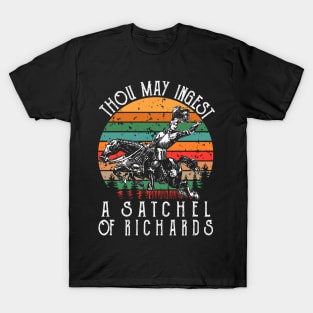 Thou may ingest a satchel of Richards T-Shirt